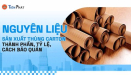 Nguyên liệu sản xuất thùng carton: Thành phần, tỷ lệ, cách bảo quản