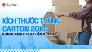 Kích thước thùng carton 20kg và cách chọn theo chuẩn ĐVVC