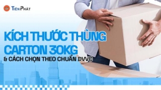 Kích thước thùng carton 30kg và cách chọn theo chuẩn ĐVVC