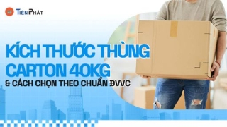 Kích thước thùng carton 40kg và cách chọn theo chuẩn ĐVVC
