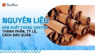 Nguyên liệu sản xuất thùng carton: Thành phần, tỷ lệ, cách bảo quản