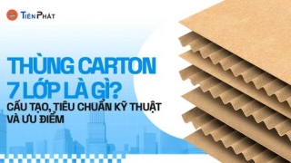 Thùng carton 7 lớp là gì? Cấu tạo, tiêu chuẩn kỹ thuật & ưu điểm