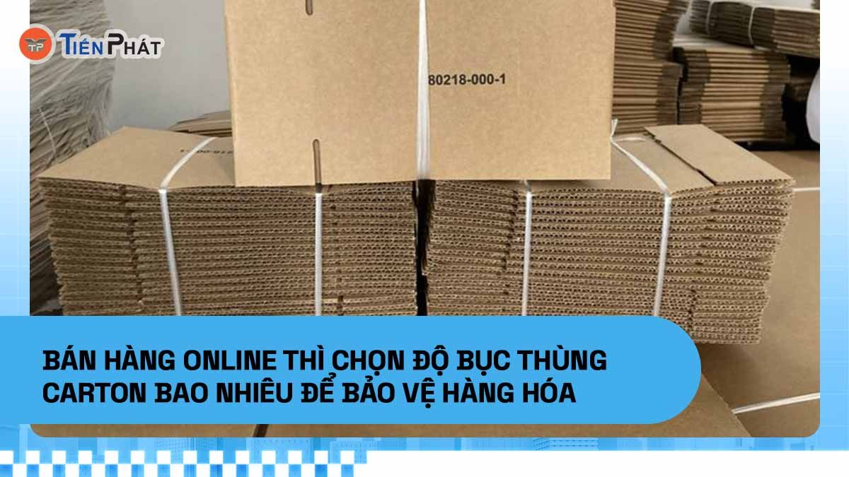 Bán hàng online thì chọn độ bục thùng carton bao nhiêu để bảo vệ hàng hóa