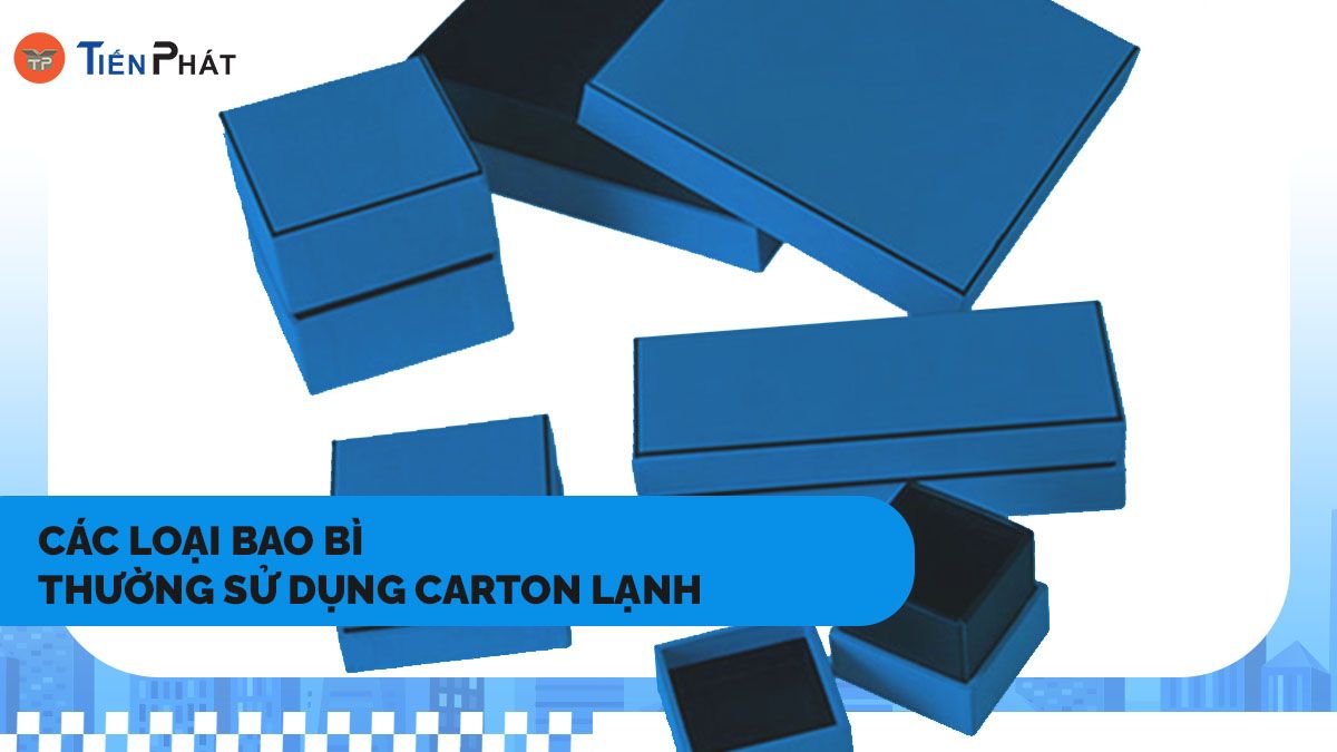 Các loại bao bì thường sử dụng carton lạnh