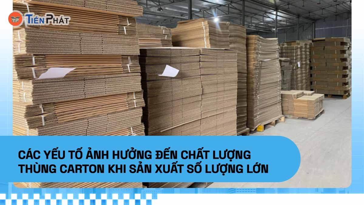 Các yếu tố ảnh hưởng đến chất lượng thùng carton khi sản xuất số lượng lớn