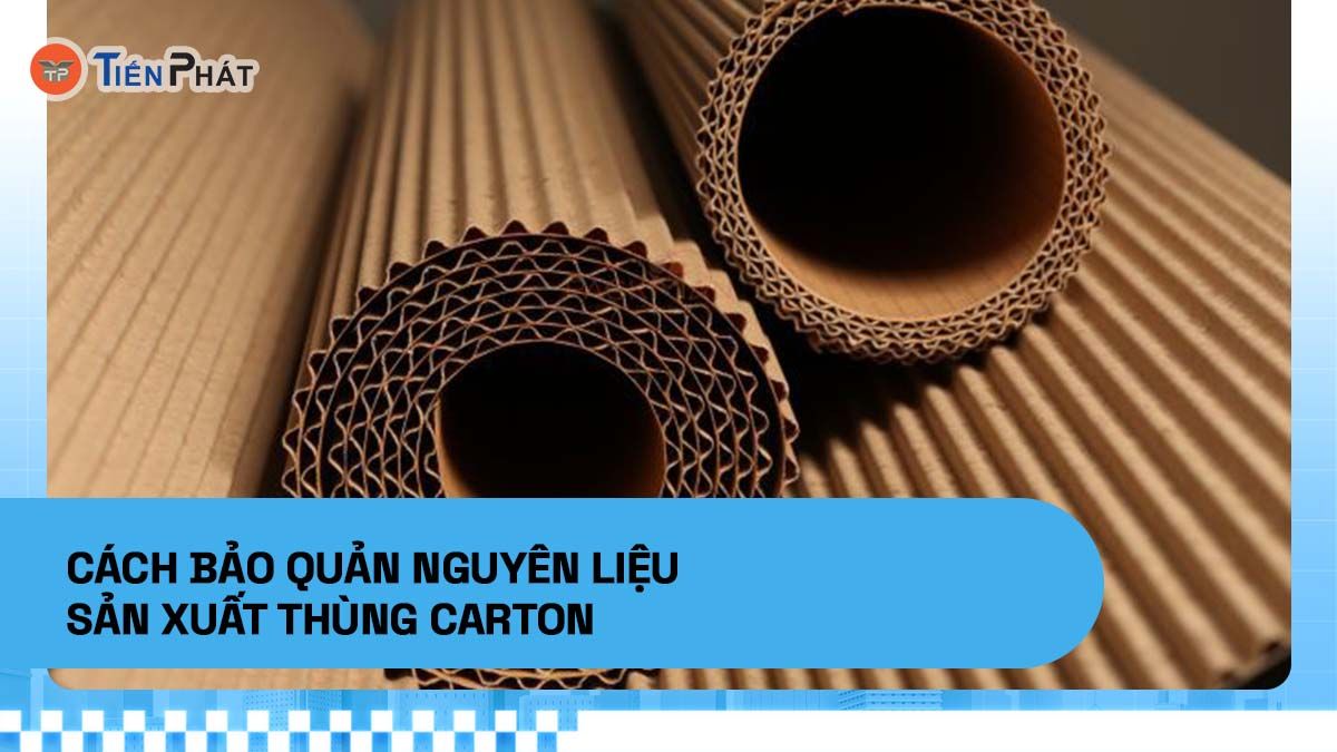 Cách bảo quản nguyên liệu sản xuất thùng carton