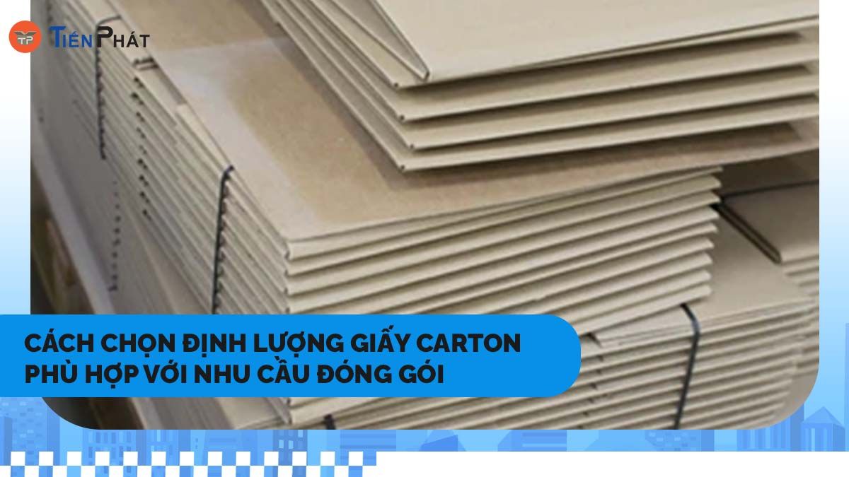 Cách chọn định lượng giấy carton phù hợp với nhu cầu đóng gói