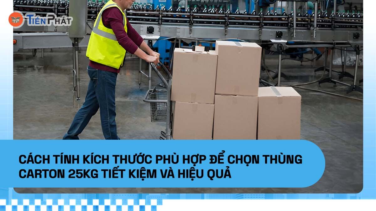 Cách tính kích thước phù hợp để chọn thùng carton 25kg tiết kiệm và hiệu quả