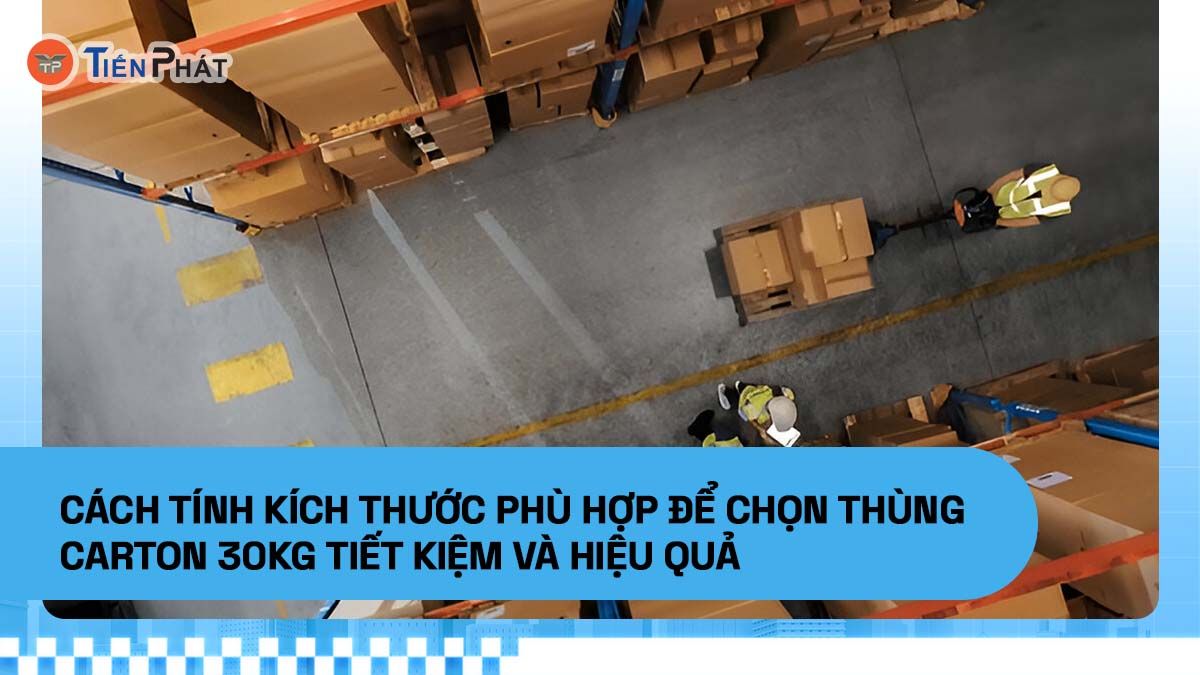 Cách tính kích thước phù hợp để chọn thùng carton 30kg tiết kiệm và hiệu quả