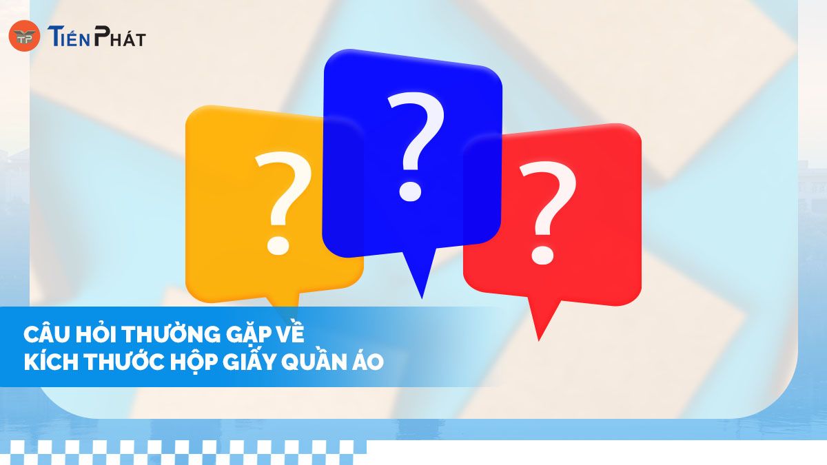 Câu hỏi thường gặp về kích thước hộp giấy quần áo