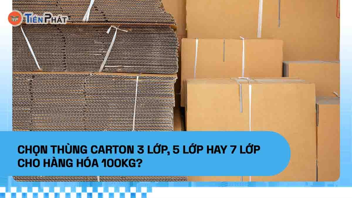 Chọn thùng carton 3 lớp, 5 lớp hay 7 lớp cho hàng hóa 100kg?