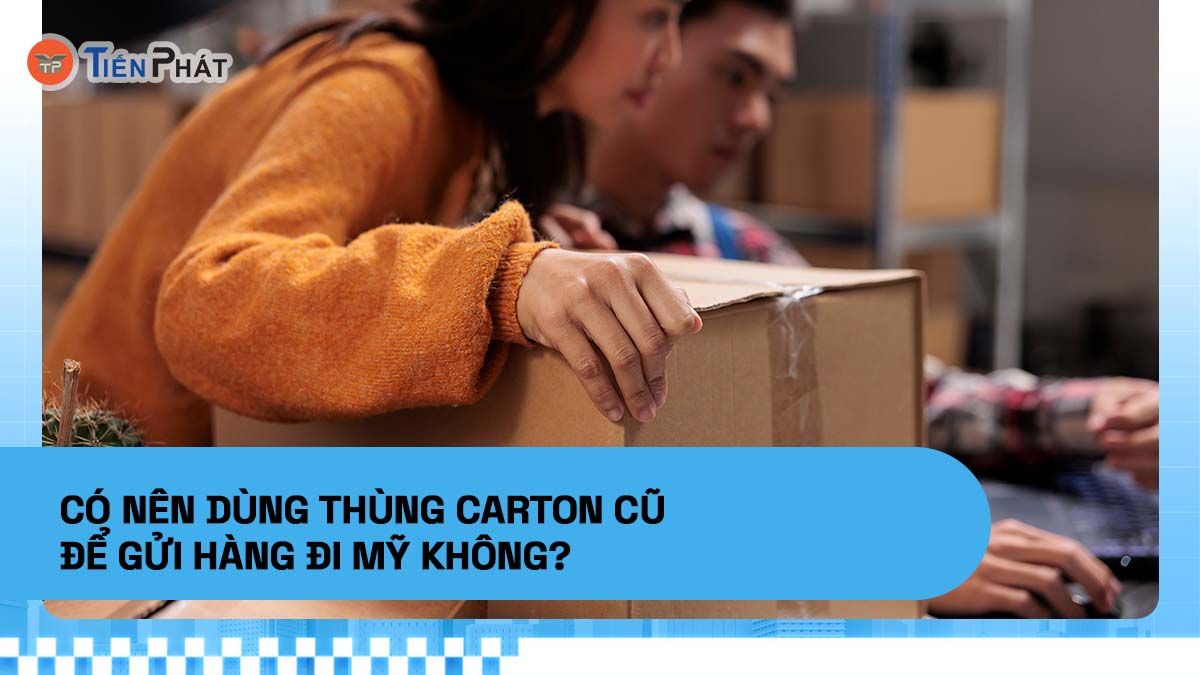 Có nên dùng thùng carton cũ để gửi hàng đi Mỹ không?
