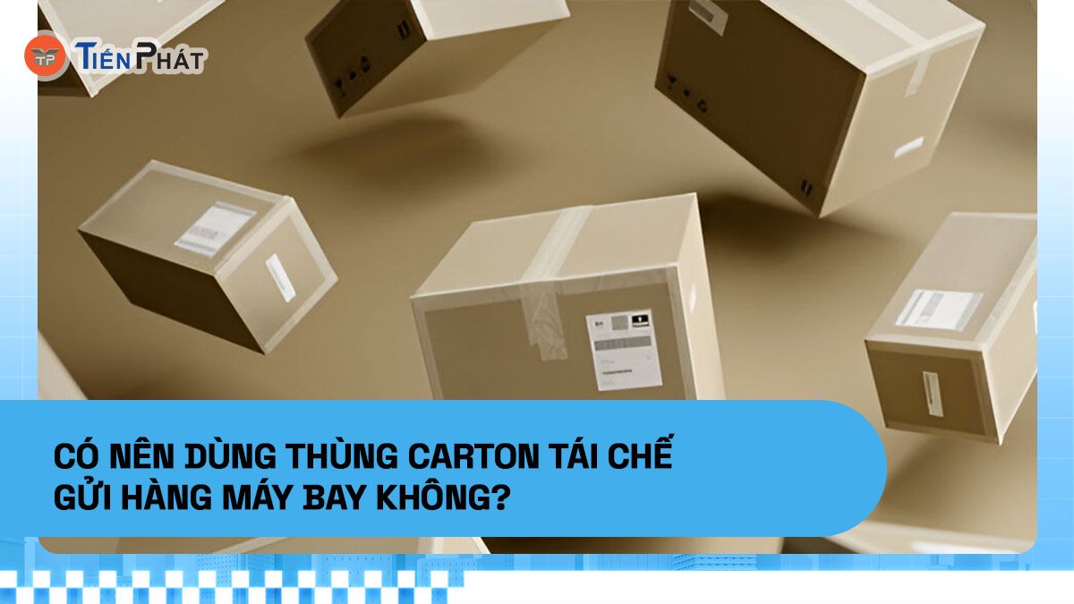 Có nên dùng thùng carton tái chế gửi hàng máy bay không?