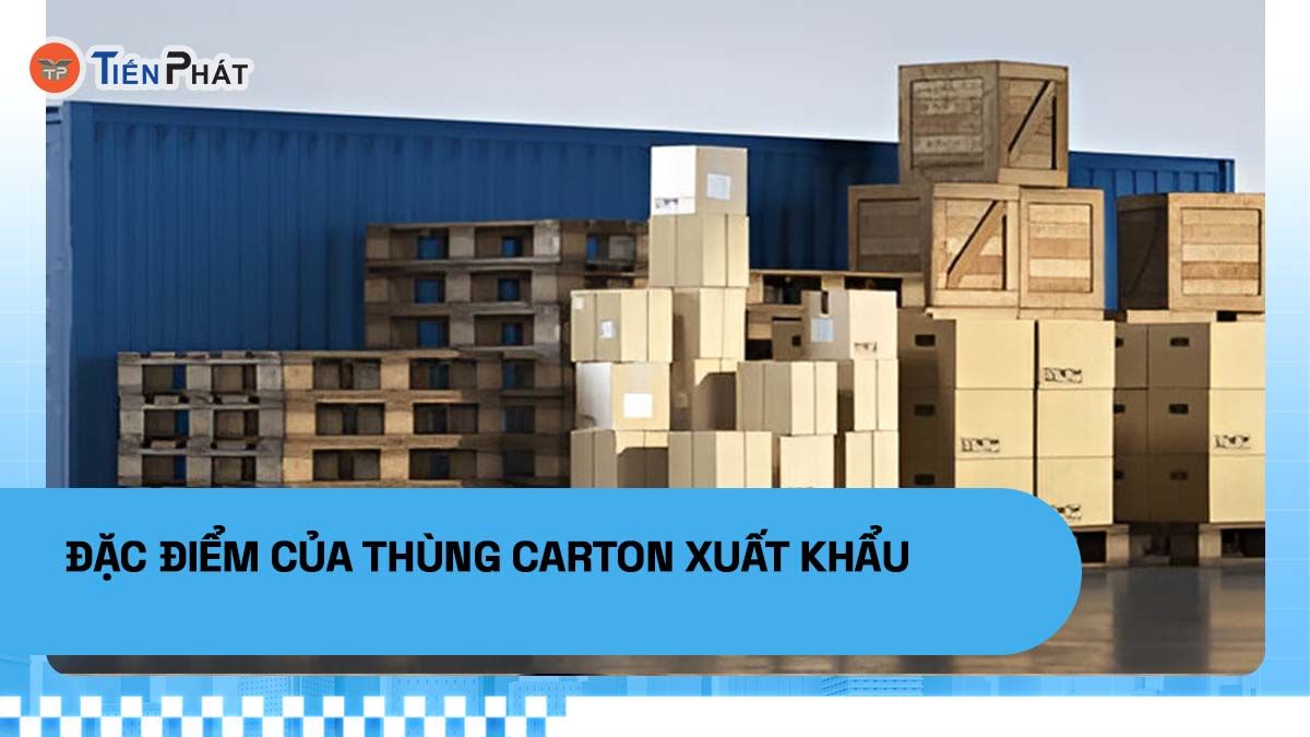 Đặc điểm của thùng carton xuất khẩu