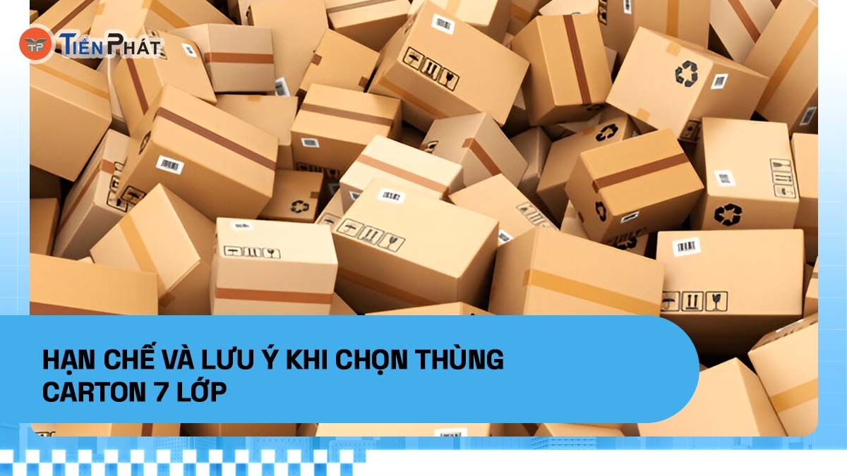 Hạn chế và lưu ý khi chọn thùng carton 7 lớp