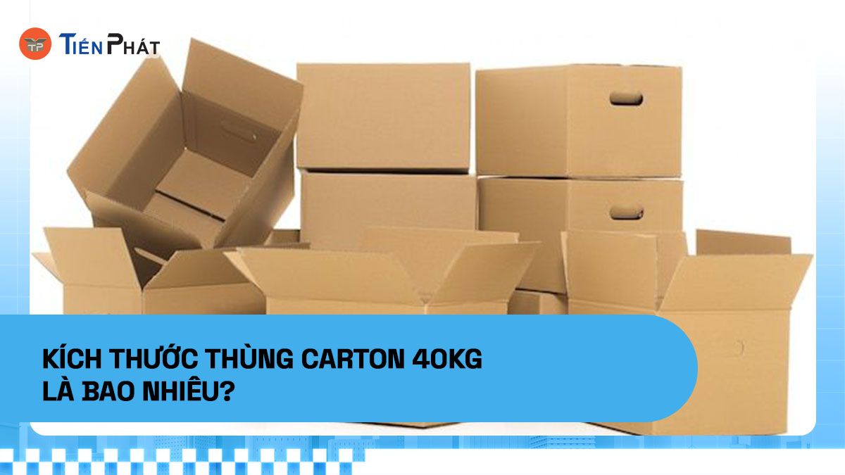 Kích thước thùng carton 40kg là bao nhiêu?