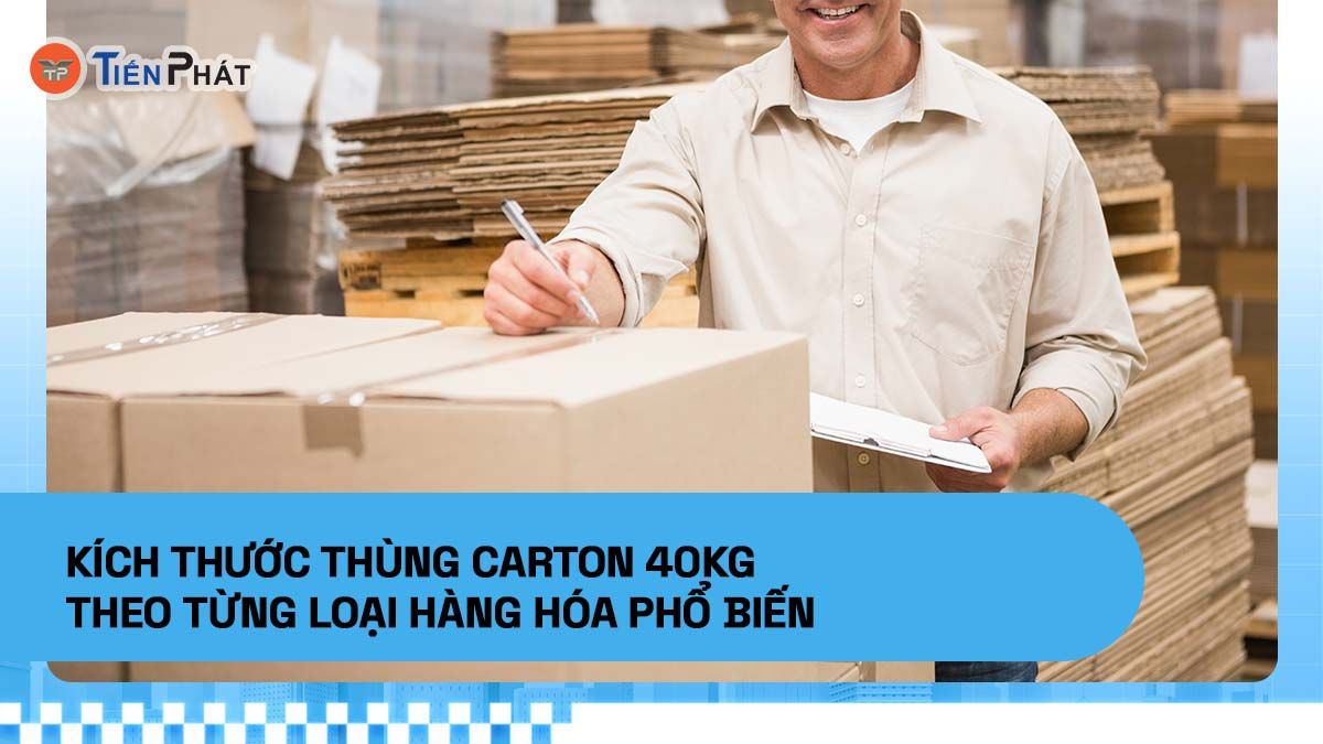 Kích thước thùng carton 40kg theo từng loại hàng hóa phổ biến