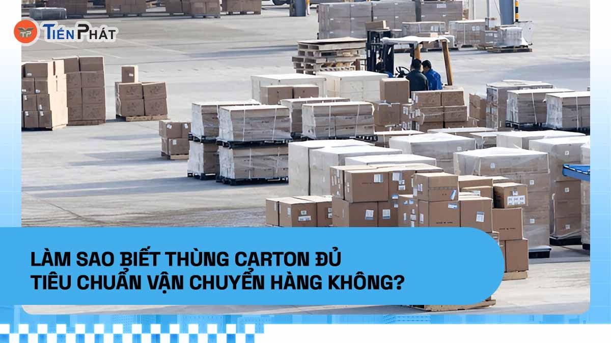 Làm sao biết thùng carton đủ tiêu chuẩn vận chuyển hàng không?