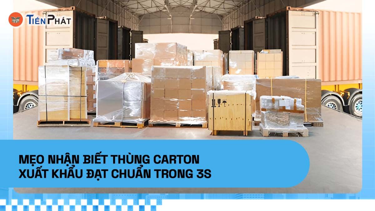 Mẹo nhận biết thùng carton xuất khẩu đạt chuẩn trong 3s