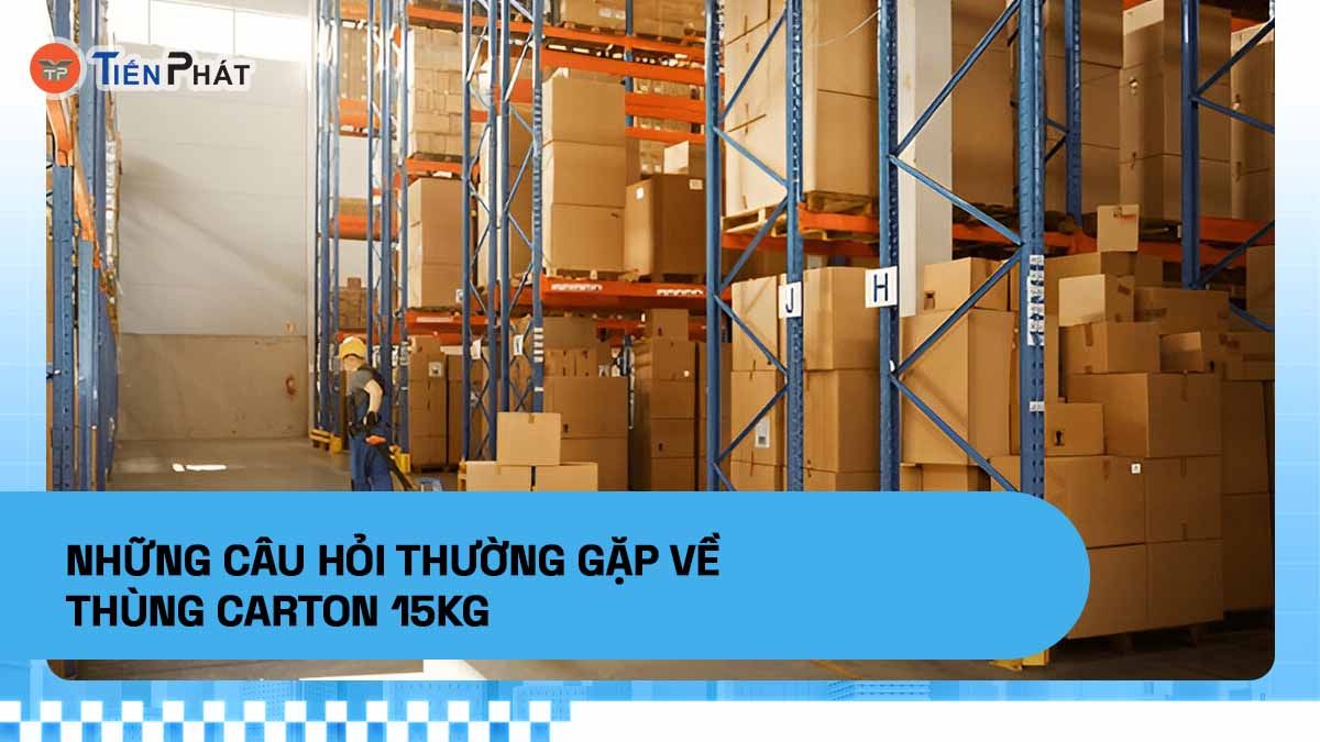 Những câu hỏi thường gặp về thùng carton 15kg