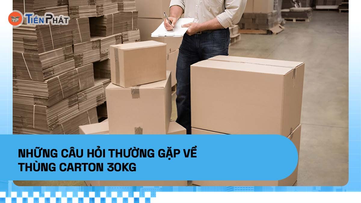 Những câu hỏi thường gặp về thùng carton 30kg