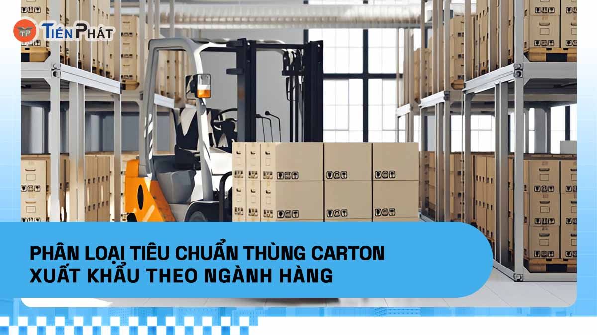 Phân loại tiêu chuẩn thùng carton xuất khẩu theo ngành hàng