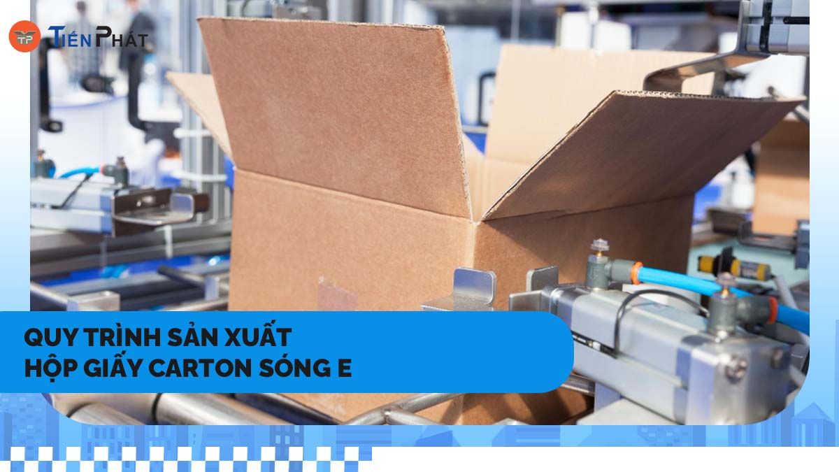 Quy trình sản xuất hộp giấy carton sóng E