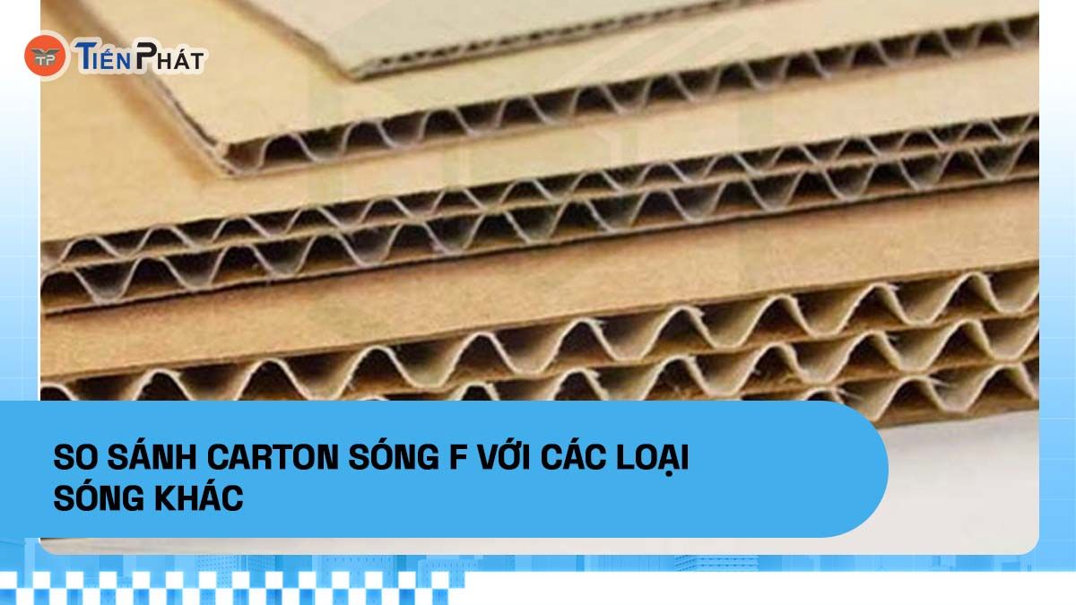 So sánh carton sóng F với các loại sóng khác