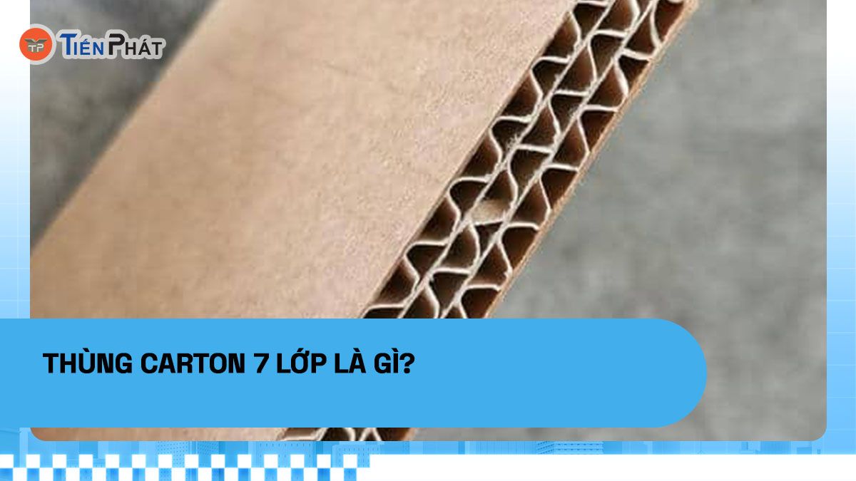 Thùng carton 7 lớp là gì?