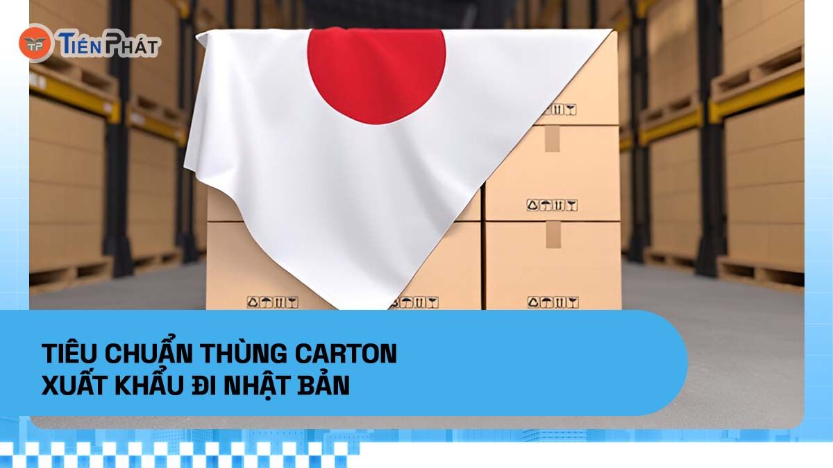 Tiêu chuẩn thùng carton xuất khẩu đi Nhật Bản