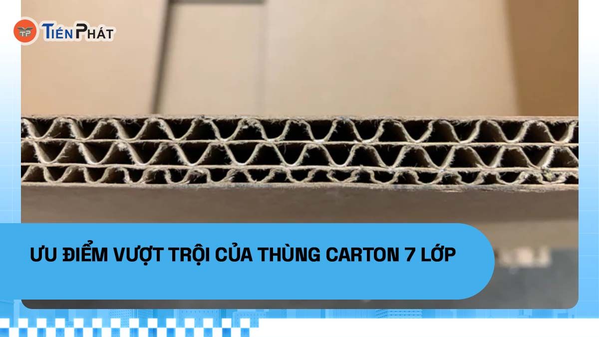Ưu điểm vượt trội của thùng carton 7 lớp