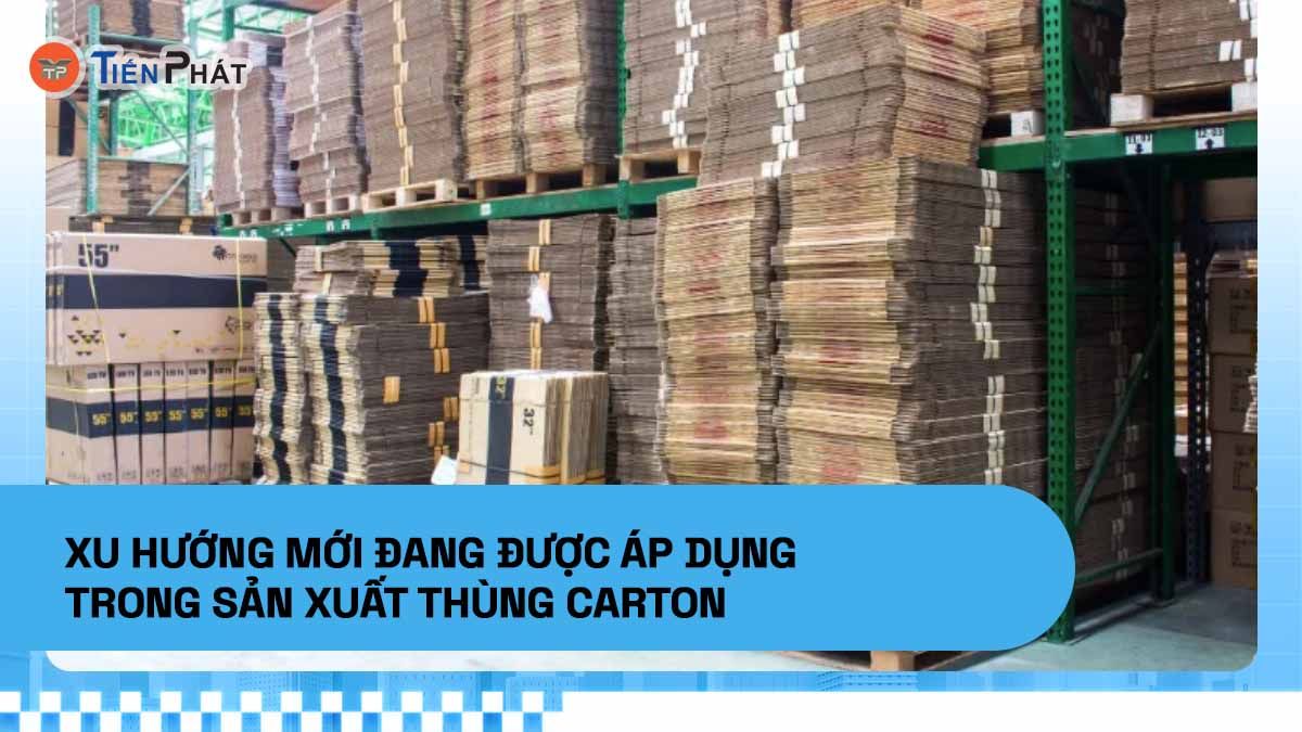 Xu hướng mới đang được áp dụng trong sản xuất thùng carton