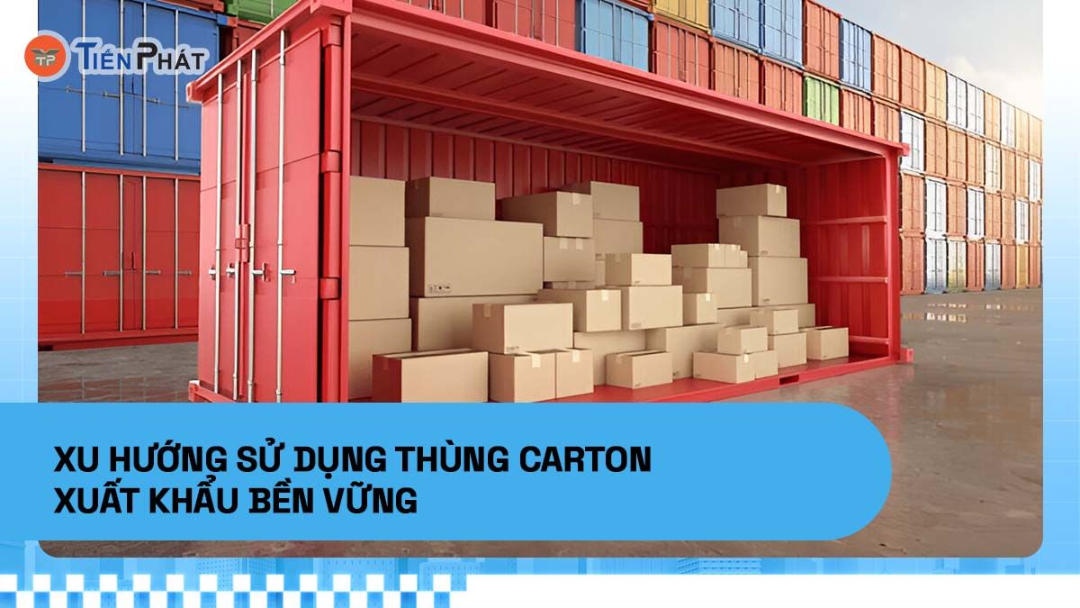 Xu hướng sử dụng thùng carton xuất khẩu bền vững