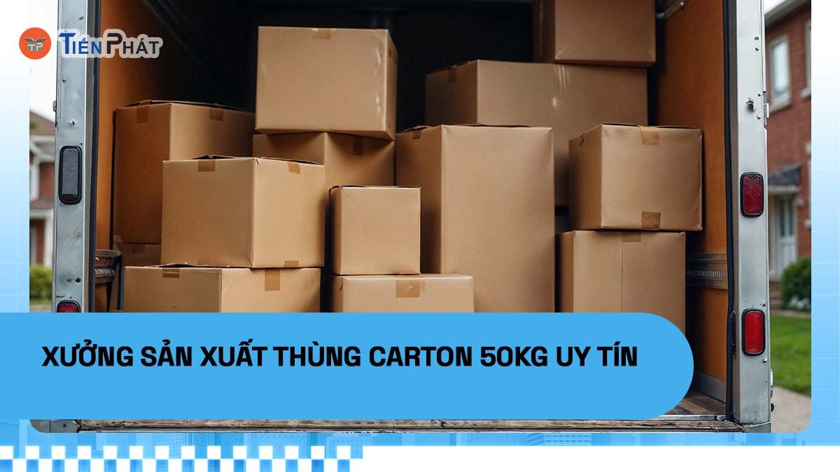 Xưởng sản xuất thùng carton 50kg uy tín